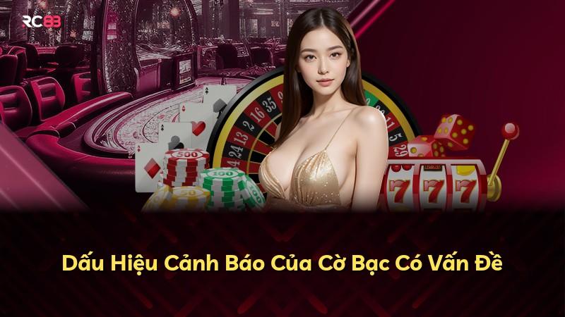 Dấu Hiệu Cảnh Báo Của Cờ Bạc Có Vấn Đề