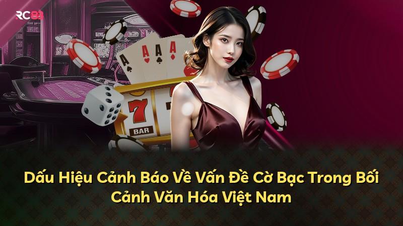 Dấu Hiệu Cảnh Báo Về Vấn Đề Cờ Bạc Trong Bối Cảnh Văn Hóa Việt Nam