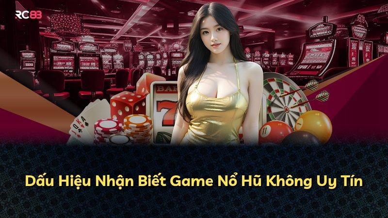 Dấu Hiệu Nhận Biết Game Nổ Hũ Không Uy Tín