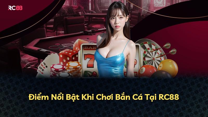 Điểm Nổi Bật Khi Chơi Bắn Cá Tại RC88