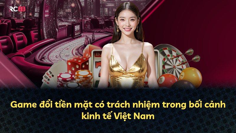 Game đổi tiền mặt có trách nhiệm trong bối cảnh kinh tế Việt Nam