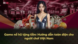 Game nổ hũ tặng tiền: Hướng dẫn toàn diện cho người chơi Việt Nam