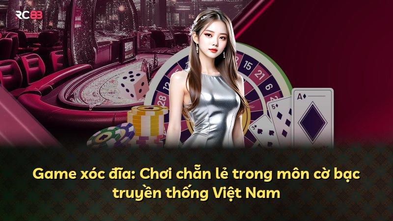 Game xóc đĩa: Chơi chẵn lẻ trong môn cờ bạc truyền thống Việt Nam