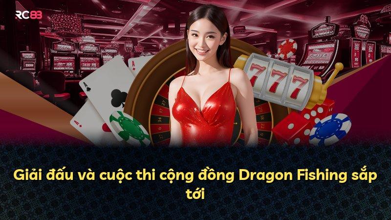 Giải đấu và cuộc thi cộng đồng Dragon Fishing sắp tới