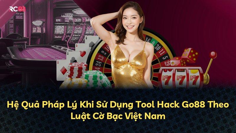 Hệ Quả Pháp Lý Khi Sử Dụng Tool Hack Go88 Theo Luật Cờ Bạc Việt Nam