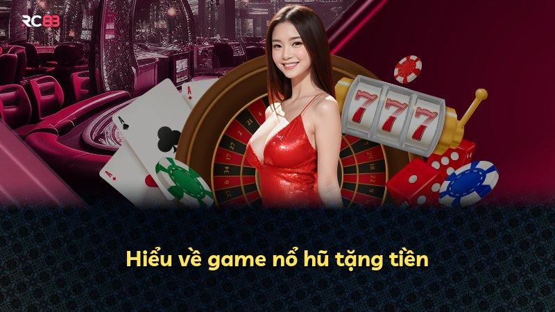 Hiểu về game nổ hũ tặng tiền