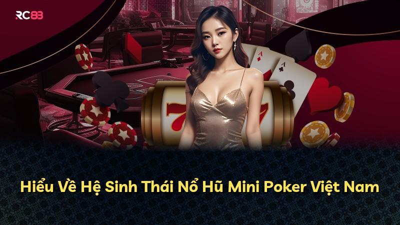 Hiểu Về Hệ Sinh Thái Nổ Hũ Mini Poker Việt Nam