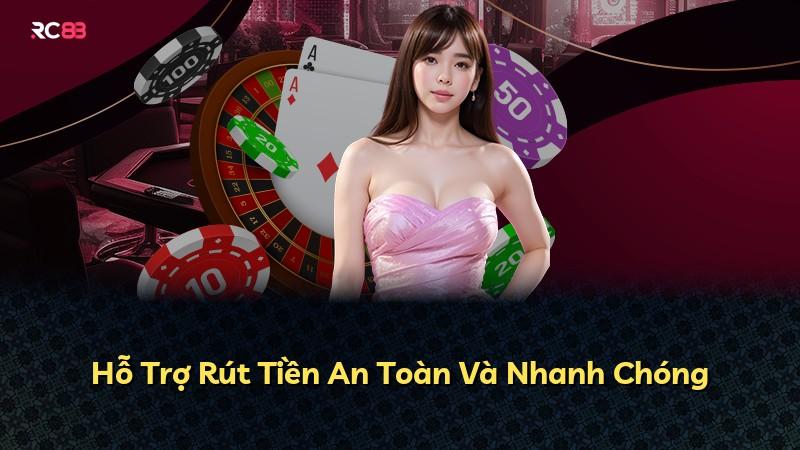 Hỗ Trợ Rút Tiền An Toàn Và Nhanh Chóng