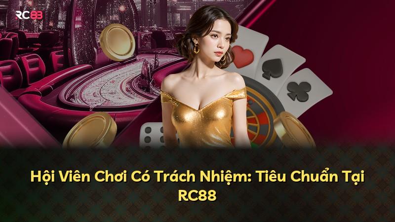 Hội Viên Chơi Có Trách Nhiệm: Tiêu Chuẩn Tại RC88