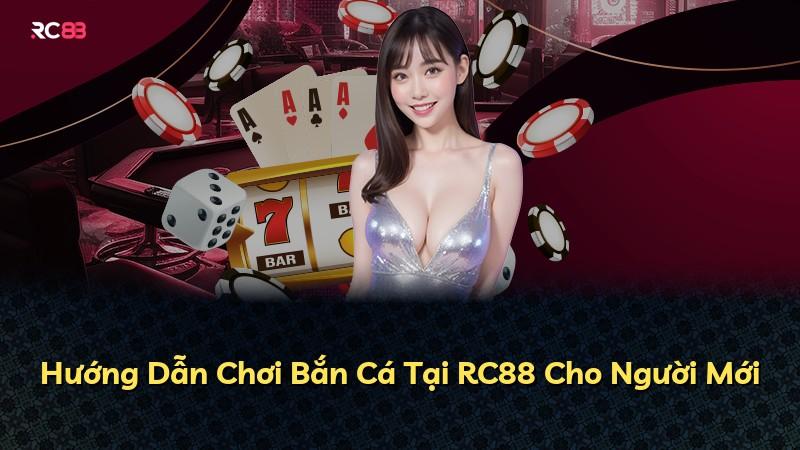 Hướng Dẫn Chơi Bắn Cá Tại RC88 Cho Người Mới