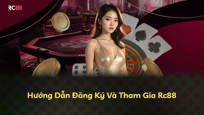 Hướng Dẫn Đăng Ký Và Tham Gia Rc88