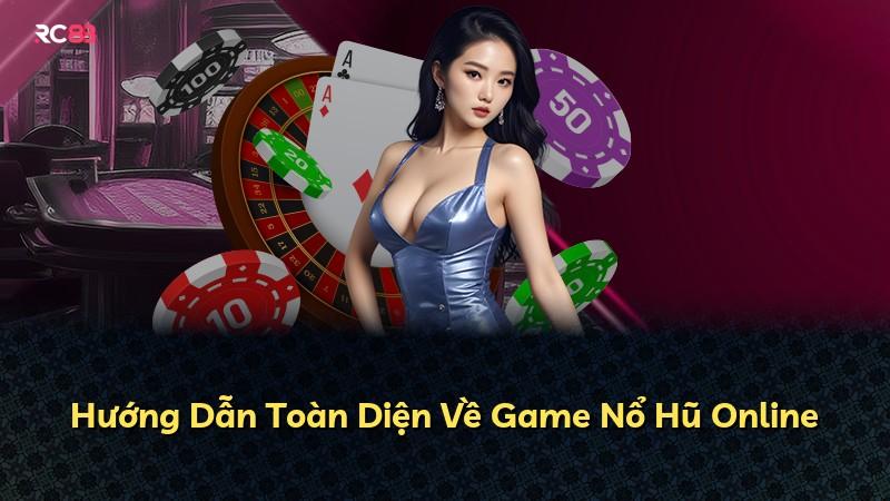 Hướng Dẫn Toàn Diện Về Game Nổ Hũ Online