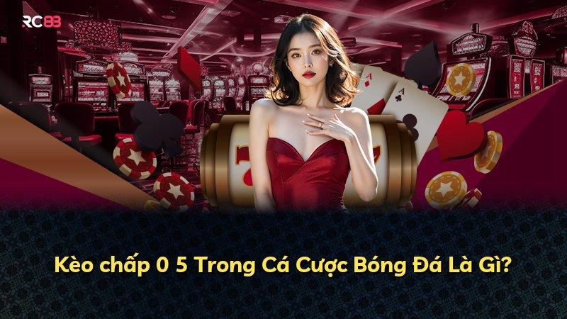 Kèo chấp 0 5 Trong Cá Cược Bóng Đá Là Gì?