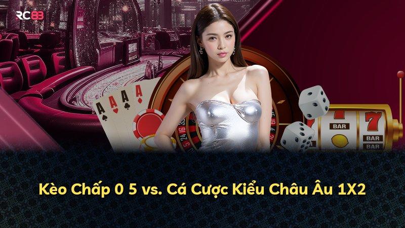 Kèo Chấp 0 5 vs. Cá Cược Kiểu Châu Âu 1X2