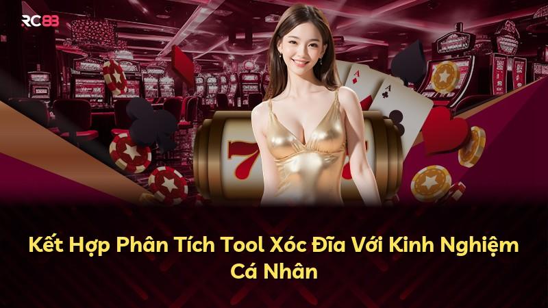 Kết Hợp Phân Tích Tool Xóc Đĩa Với Kinh Nghiệm Cá Nhân