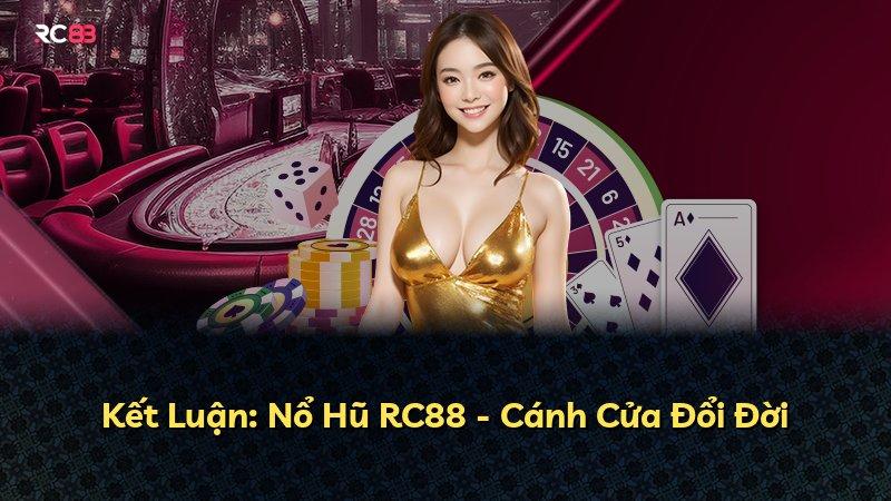 Kết Luận: Nổ Hũ RC88 - Cánh Cửa Đổi Đời