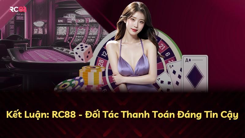 Kết Luận: RC88 - Đối Tác Thanh Toán Đáng Tin Cậy