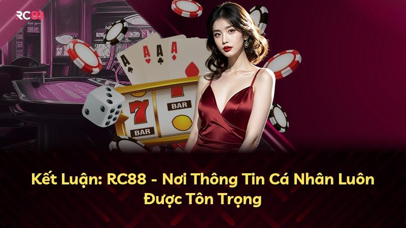 Kết Luận: RC88 - Nơi Thông Tin Cá Nhân Luôn Được Tôn Trọng