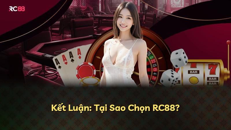 Kết Luận: Tại Sao Chọn RC88?