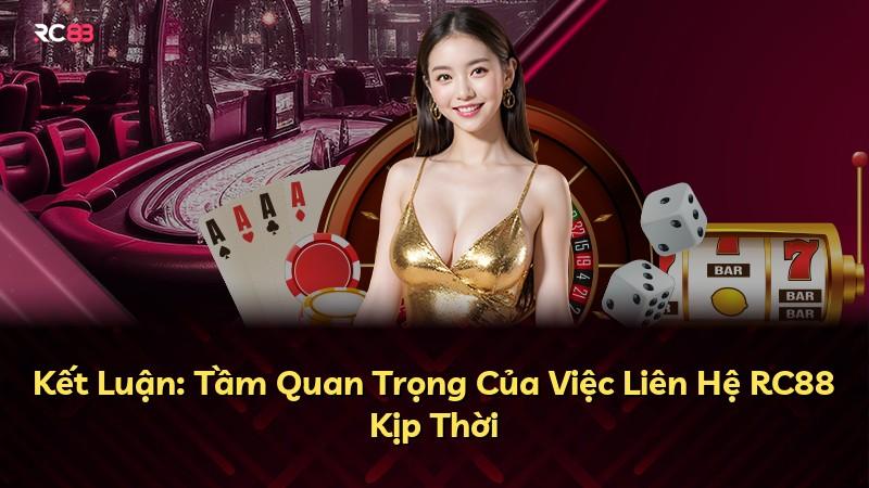 Kết Luận: Tầm Quan Trọng Của Việc Liên Hệ RC88 Kịp Thời