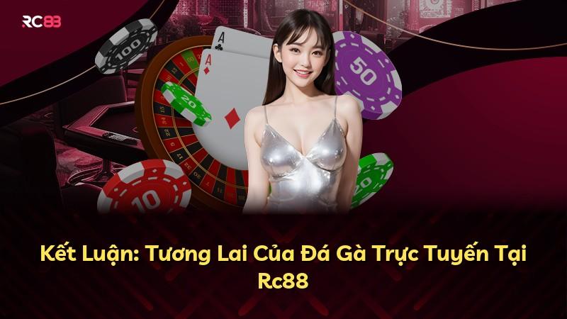 Kết Luận: Tương Lai Của Đá Gà Trực Tuyến Tại Rc88