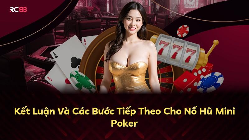 Kết Luận Và Các Bước Tiếp Theo Cho Nổ Hũ Mini Poker
