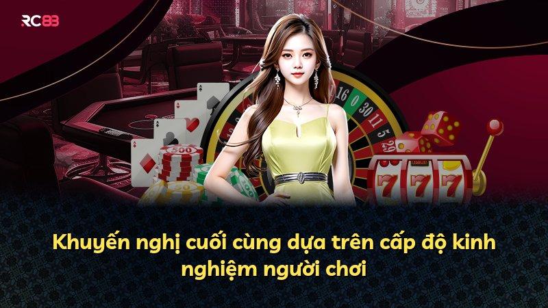 Khuyến nghị cuối cùng dựa trên cấp độ kinh nghiệm người chơi