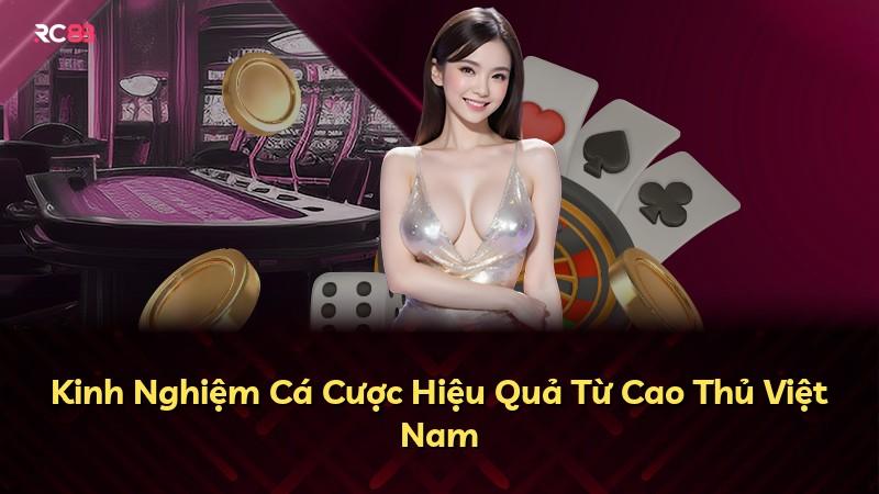 Kinh Nghiệm Cá Cược Hiệu Quả Từ Cao Thủ Việt Nam