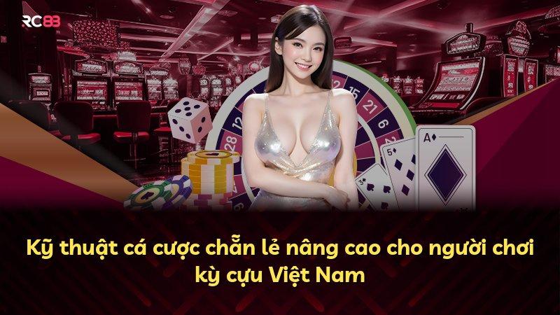 Kỹ thuật cá cược chẵn lẻ nâng cao cho người chơi kỳ cựu Việt Nam
