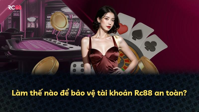 Làm thế nào để bảo vệ tài khoản Rc88 an toàn?