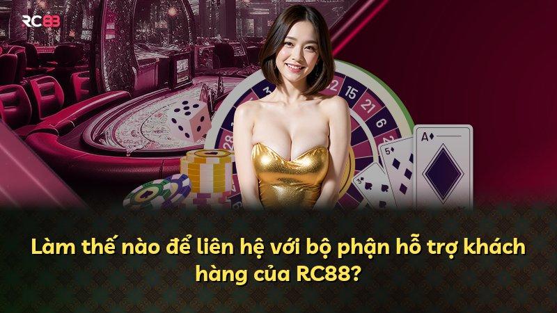 Làm thế nào để liên hệ với bộ phận hỗ trợ khách hàng của RC88?