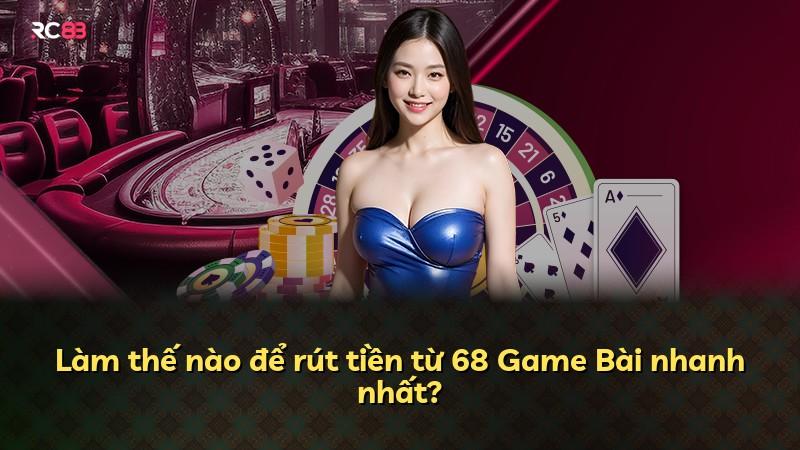 Làm thế nào để rút tiền từ 68 Game Bài nhanh nhất?