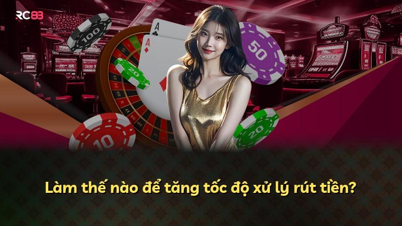Làm thế nào để tăng tốc độ xử lý rút tiền?