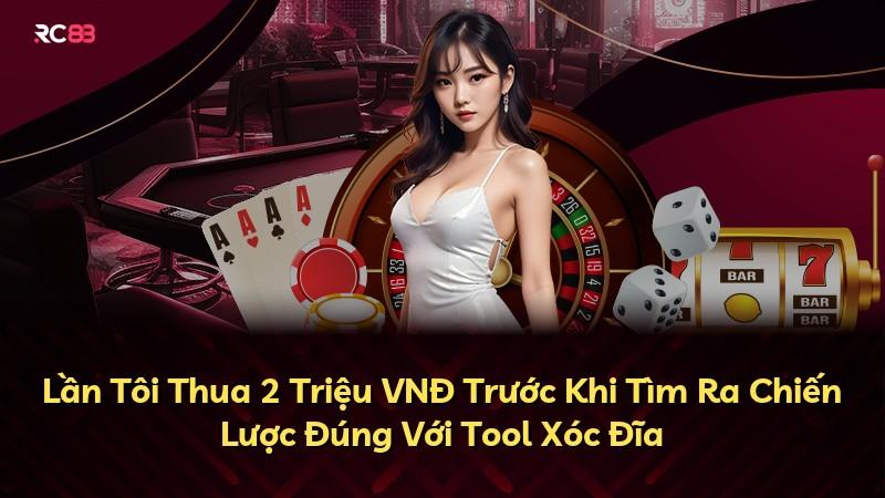 Lần Tôi Thua 2 Triệu VNĐ Trước Khi Tìm Ra Chiến Lược Đúng Với Tool Xóc Đĩa