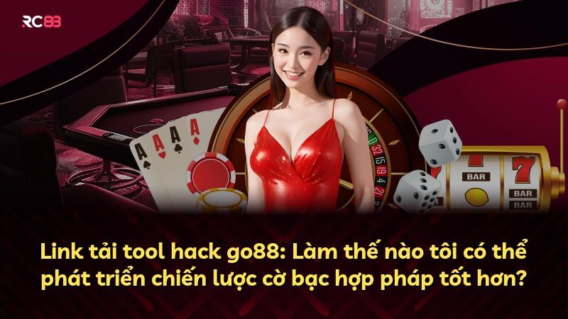 Link tải tool hack go88: Làm thế nào tôi có thể phát triển chiến lược cờ bạc hợp pháp tốt hơn?