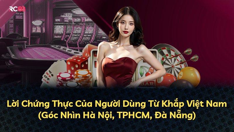 Lời Chứng Thực Của Người Dùng Từ Khắp Việt Nam (Góc Nhìn Hà Nội, TPHCM, Đà Nẵng)