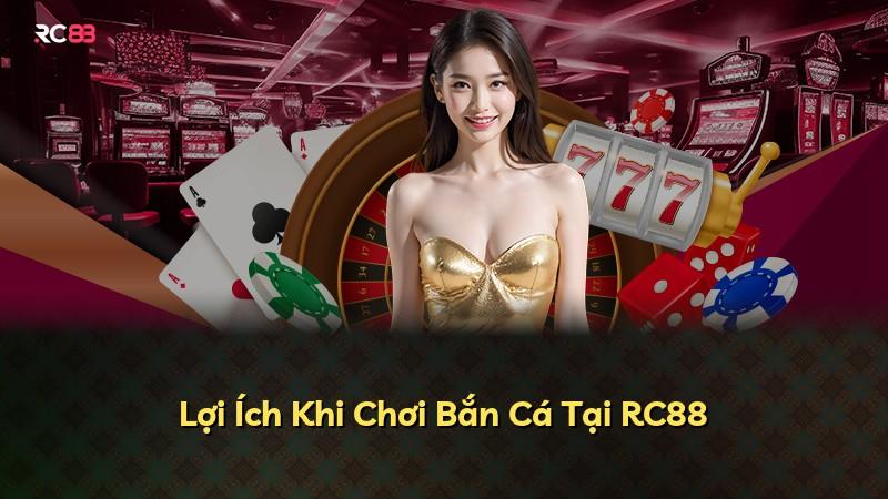Lợi Ích Khi Chơi Bắn Cá Tại RC88