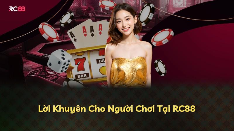 Lời Khuyên Cho Người Chơi Tại RC88