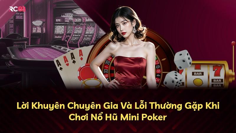 Lời Khuyên Chuyên Gia Và Lỗi Thường Gặp Khi Chơi Nổ Hũ Mini Poker