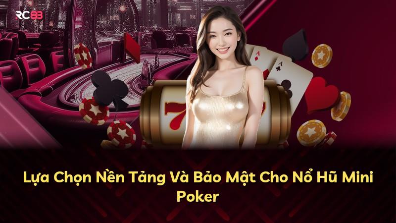 Lựa Chọn Nền Tảng Và Bảo Mật Cho Nổ Hũ Mini Poker