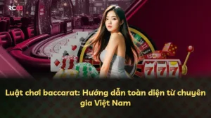 Luật chơi baccarat: Hướng dẫn toàn diện từ chuyên gia Việt Nam