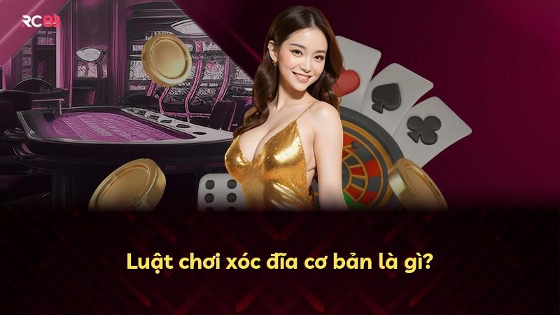 Luật chơi xóc đĩa cơ bản là gì?