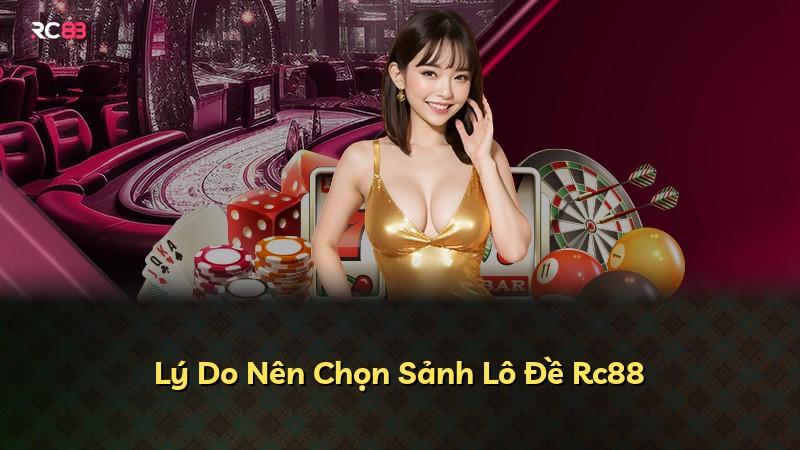 Lý Do Nên Chọn Sảnh Lô Đề Rc88