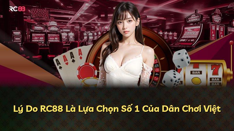 Lý Do RC88 Là Lựa Chọn Số 1 Của Dân Chơi Việt