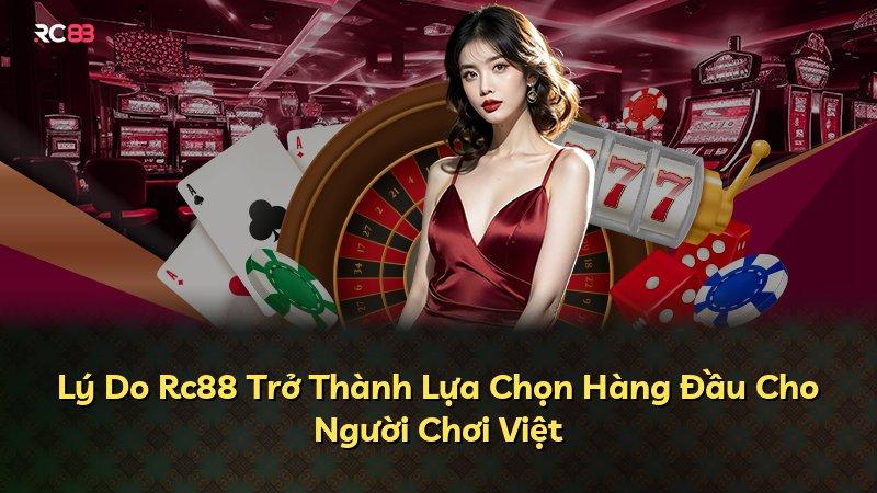 Lý Do Rc88 Trở Thành Lựa Chọn Hàng Đầu Cho Người Chơi Việt