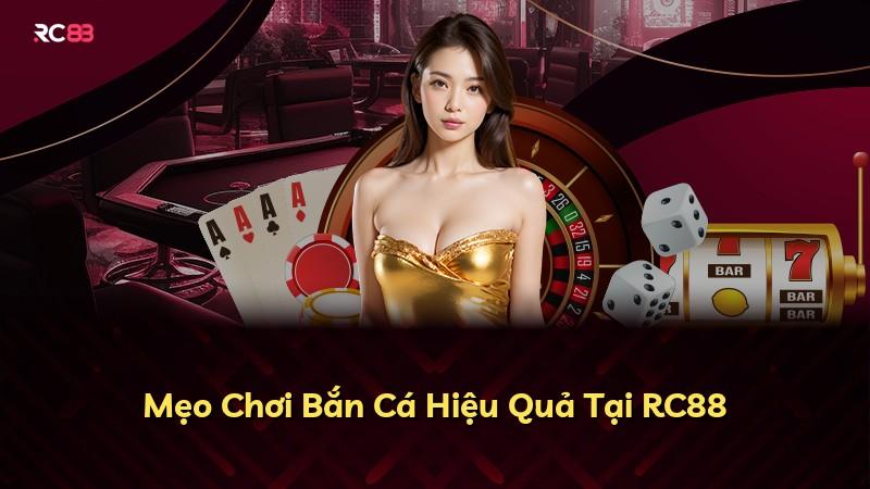 Mẹo Chơi Bắn Cá Hiệu Quả Tại RC88