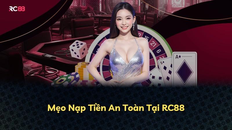 Mẹo Nạp Tiền An Toàn Tại RC88
