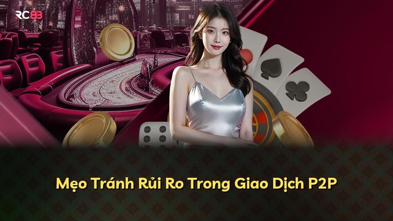 Mẹo Tránh Rủi Ro Trong Giao Dịch P2P