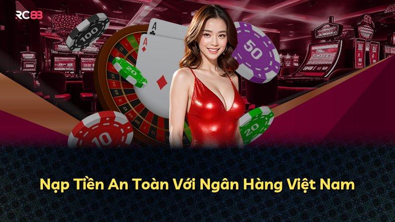 Nạp Tiền An Toàn Với Ngân Hàng Việt Nam