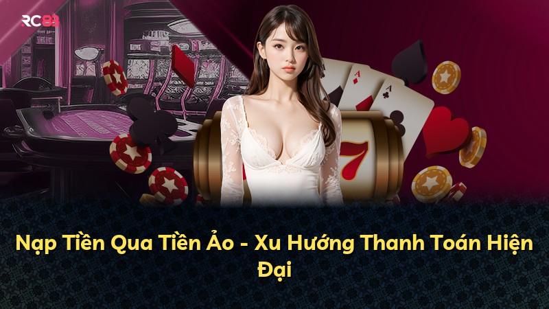 Nạp Tiền Qua Tiền Ảo - Xu Hướng Thanh Toán Hiện Đại